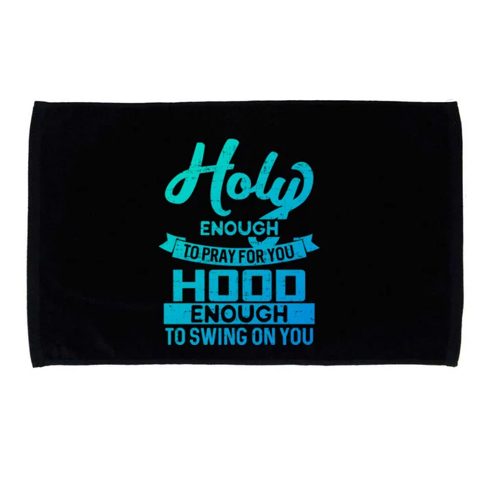 Holy Enough To Pray Hood Enough To Swing Gift Microfiber Hand Towel