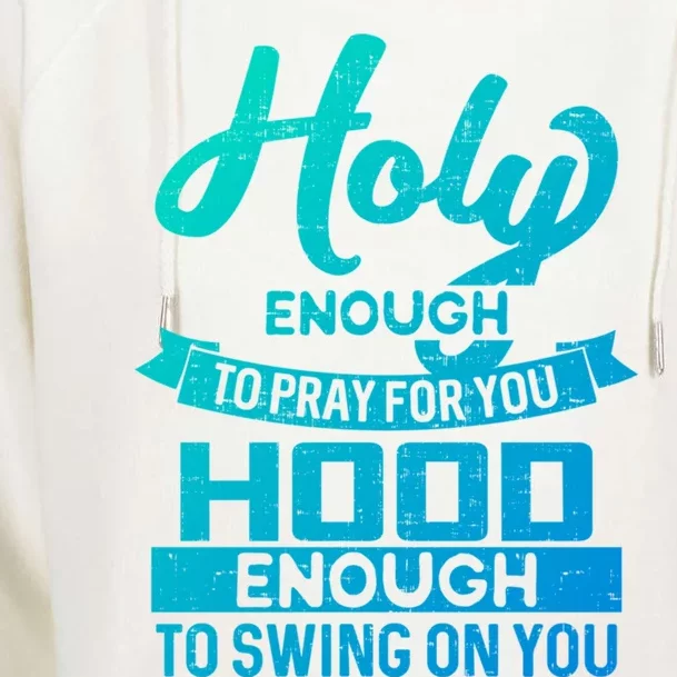 Holy Enough To Pray Hood Enough To Swing Gift Womens Funnel Neck Pullover Hood