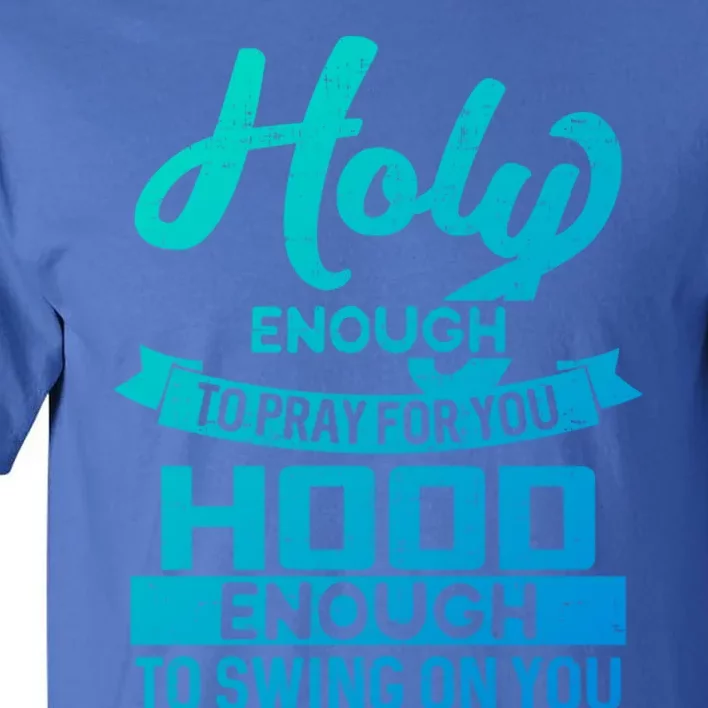 Holy Enough To Pray Hood Enough To Swing Gift Tall T-Shirt