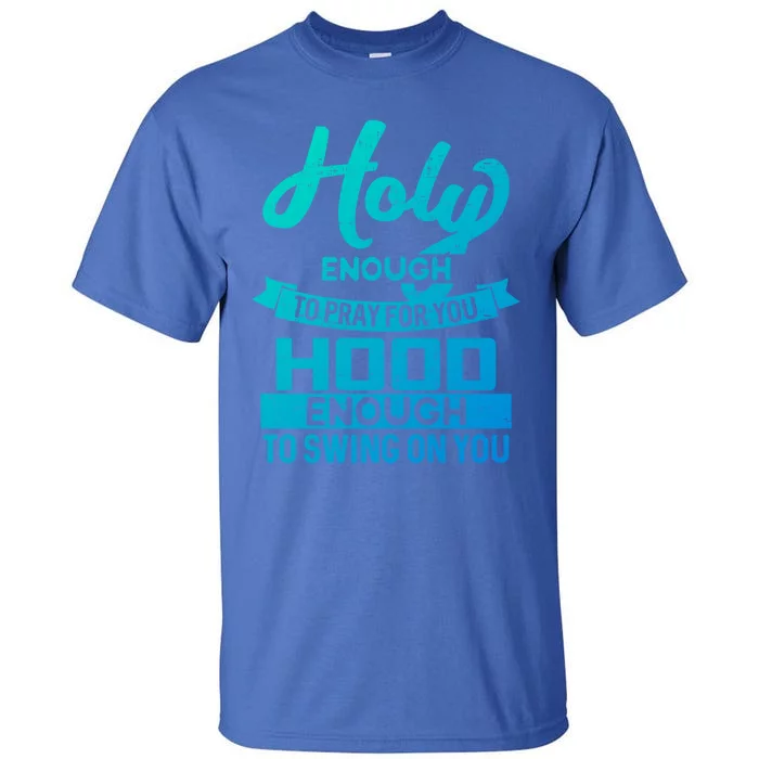 Holy Enough To Pray Hood Enough To Swing Gift Tall T-Shirt