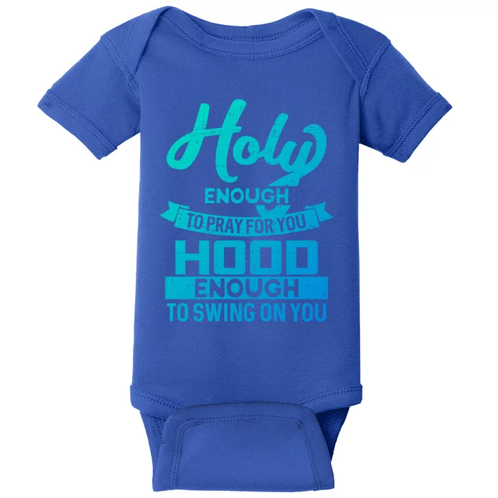 Holy Enough To Pray Hood Enough To Swing Gift Baby Bodysuit