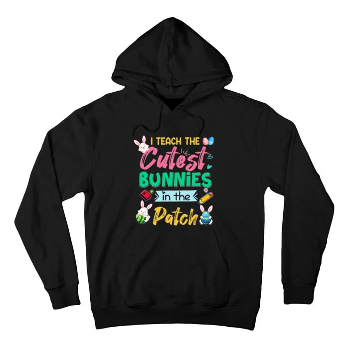 Happy Easter Teacher I Teach The Cutest Bunnies In The Patch Tall Hoodie