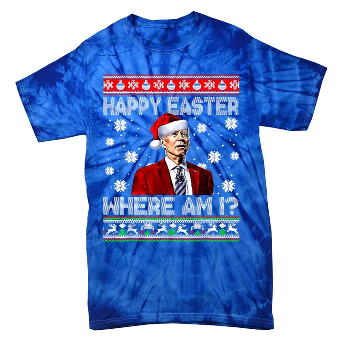 Happy Easter Where Am I Funny Joe Biden Santa Ugly Christmas Gift Tie-Dye T-Shirt