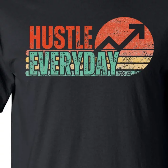 Hustle Everyday Work Hard Successful Entrepreneur Tall T-Shirt