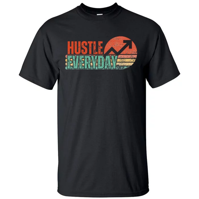 Hustle Everyday Work Hard Successful Entrepreneur Tall T-Shirt