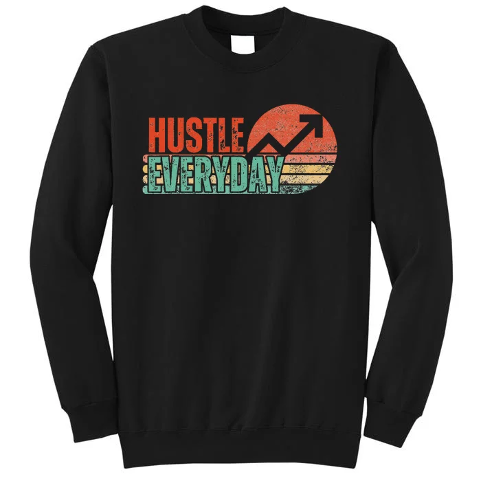 Hustle Everyday Work Hard Successful Entrepreneur Tall Sweatshirt