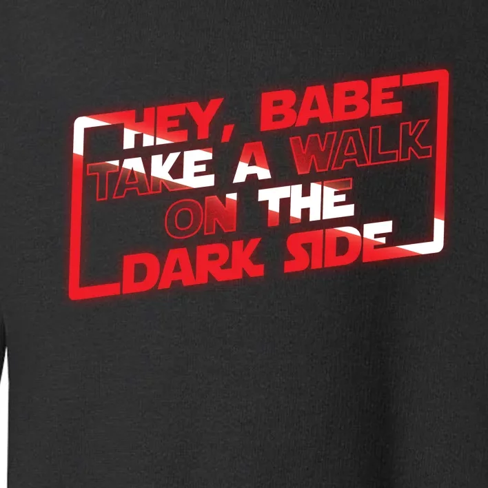 Hey Babe Take A Walk On The Dark Side Toddler Sweatshirt