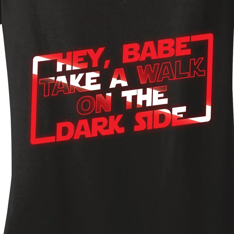 Hey Babe Take A Walk On The Dark Side Women's V-Neck T-Shirt