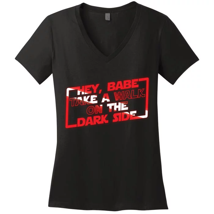 Hey Babe Take A Walk On The Dark Side Women's V-Neck T-Shirt