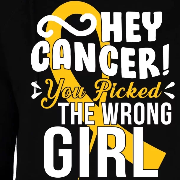 Hey Cancer You Picked The Wrong Girl Womens Funnel Neck Pullover Hood