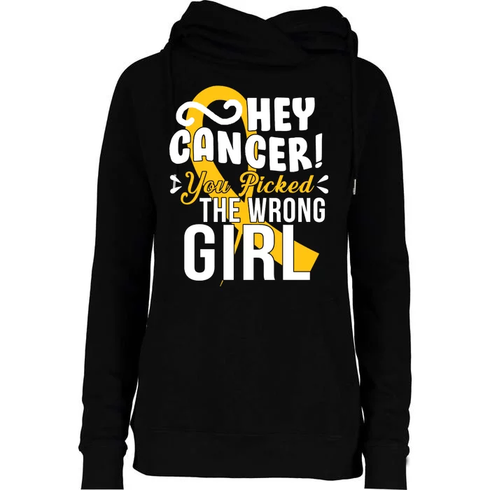 Hey Cancer You Picked The Wrong Girl Womens Funnel Neck Pullover Hood