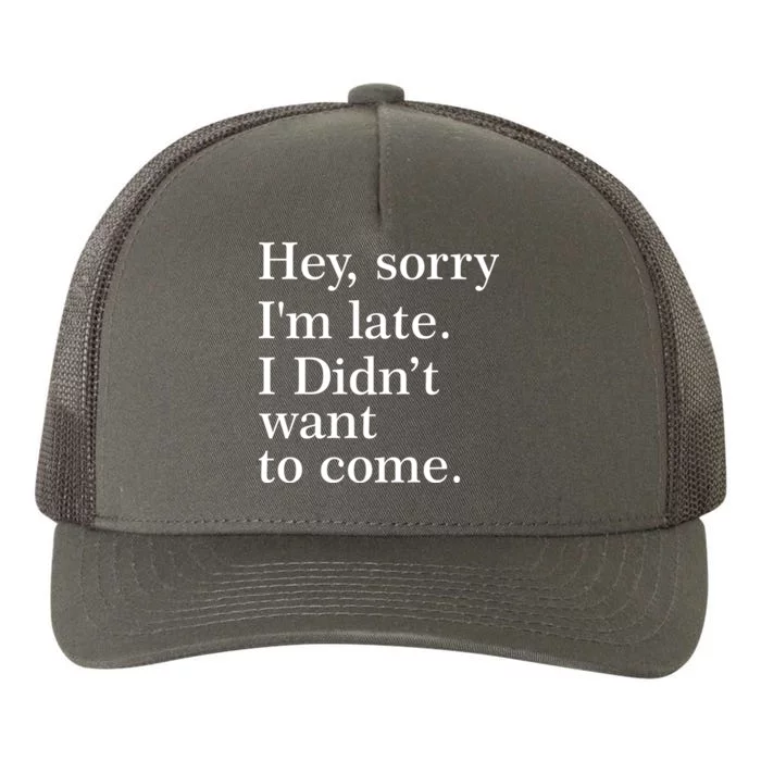 Hey, Sorry I'm Late. I Didn't Want To Come. Yupoong Adult 5-Panel Trucker Hat