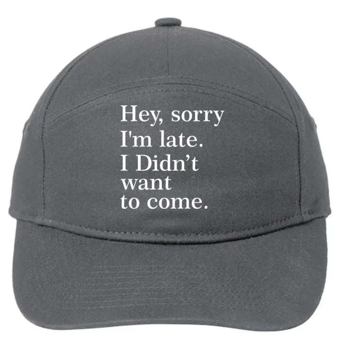 Hey, Sorry I'm Late. I Didn't Want To Come. 7-Panel Snapback Hat