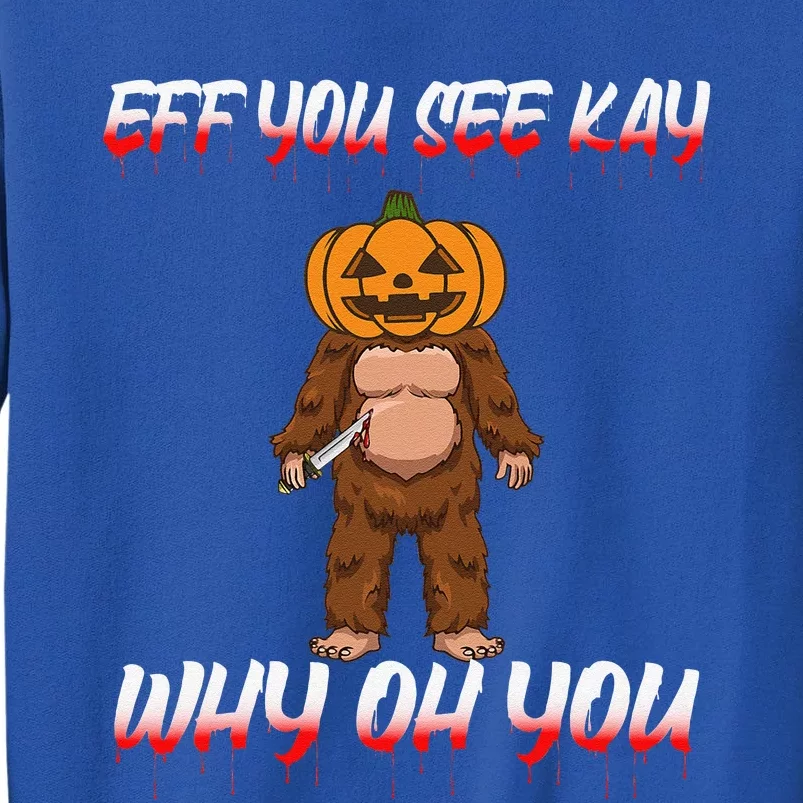 Halloween Eff You See Kay Why Oh You Bigfoot Funny Sweatshirt