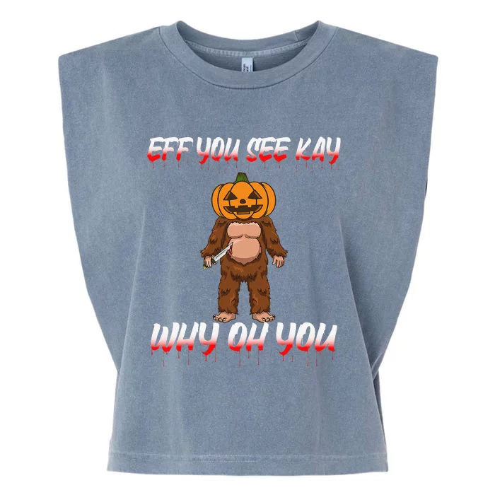 Halloween Eff You See Kay Why Oh You Bigfoot Funny Garment-Dyed Women's Muscle Tee