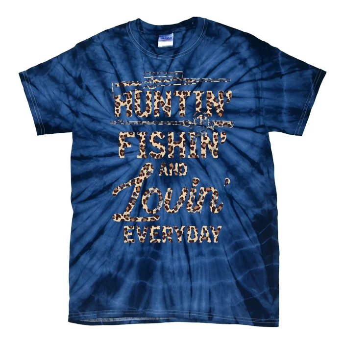 Huntin Fishin And Lovin Everyday Funny Gift Tie-Dye T-Shirt