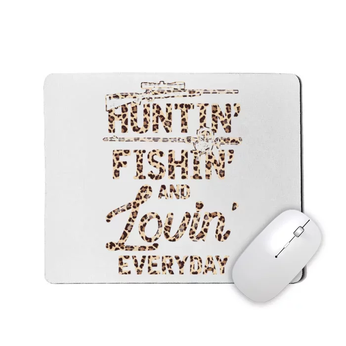 Huntin Fishin And Lovin Everyday Funny Gift Mousepad