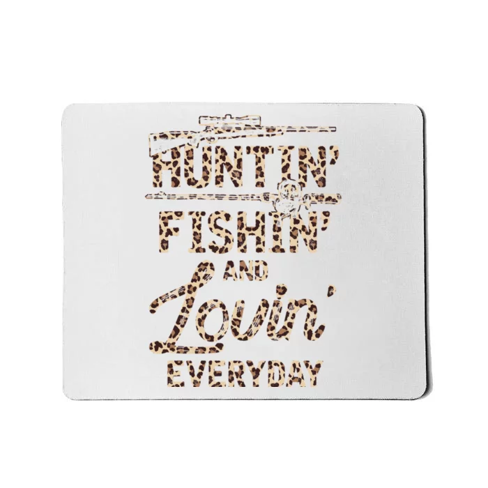 Huntin Fishin And Lovin Everyday Funny Gift Mousepad