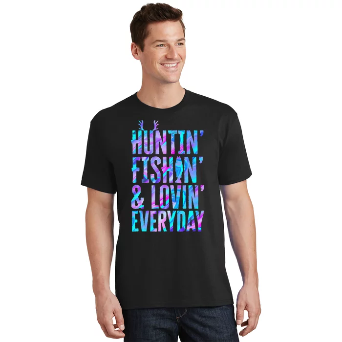 Huntin Fishin And Lovin Everyday Hunting Fishing Loving T-Shirt