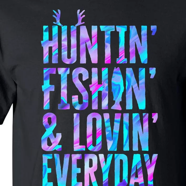 Huntin Fishin And Lovin Everyday Hunting Fishing Loving Tall T-Shirt