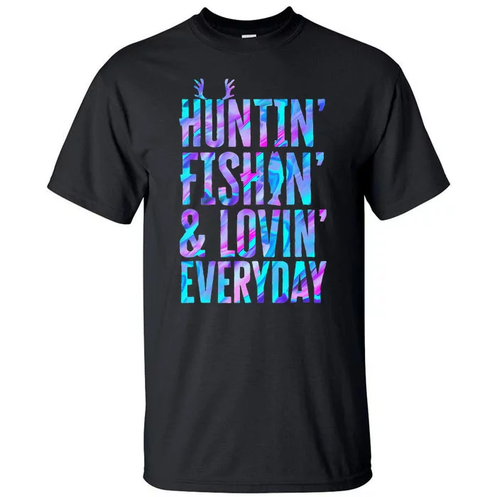 Huntin Fishin And Lovin Everyday Hunting Fishing Loving Tall T-Shirt