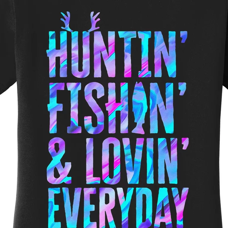 Huntin Fishin And Lovin Everyday Hunting Fishing Loving Women's T-Shirt