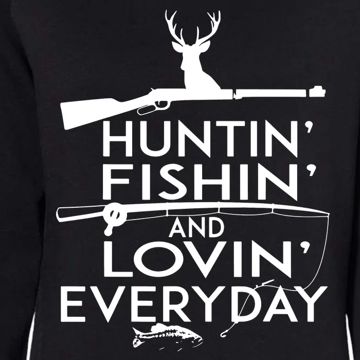 Huntin Fishin And Lovin Every Day Funny Hunting Fishing Womens California Wash Sweatshirt