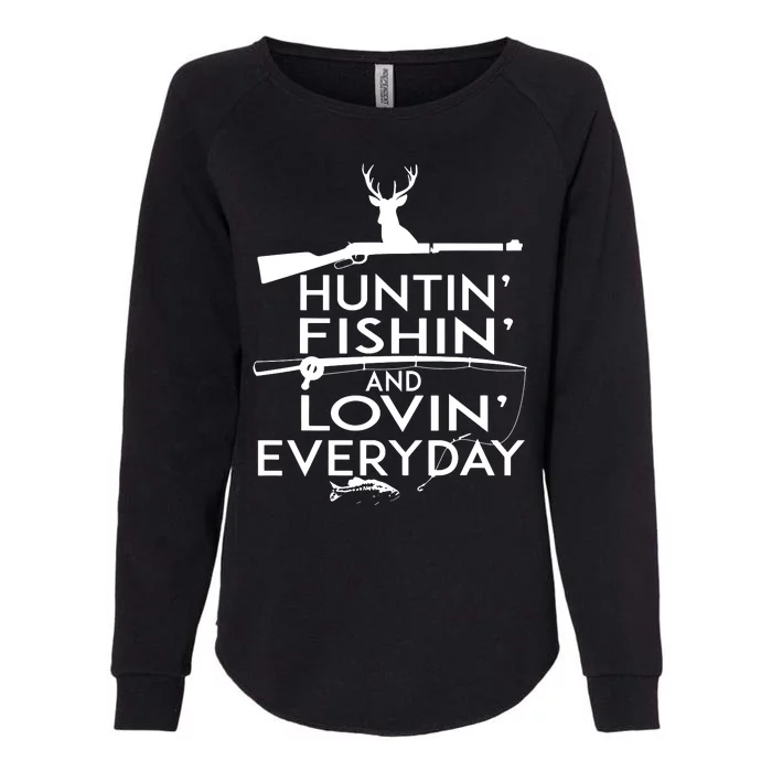 Huntin Fishin And Lovin Every Day Funny Hunting Fishing Womens California Wash Sweatshirt