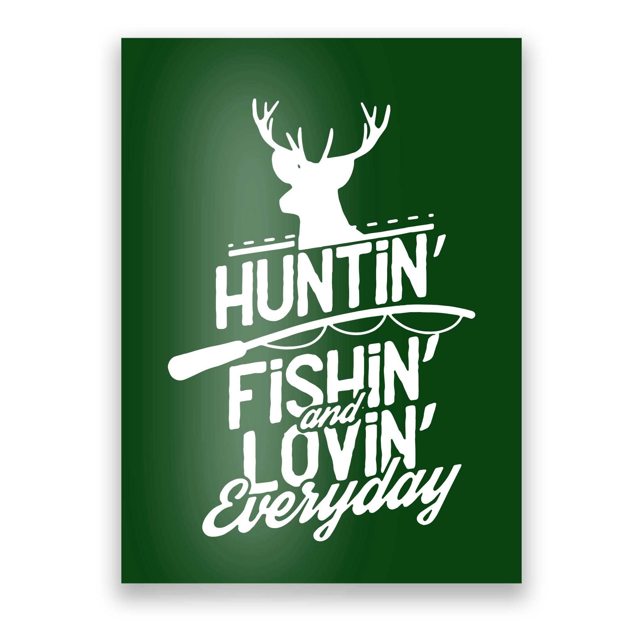 Hunting, Fishing And Loving Everyday Sport Poster