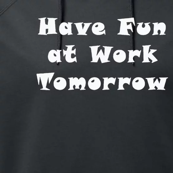 Have Fun At Work Tomorrow Performance Fleece Hoodie