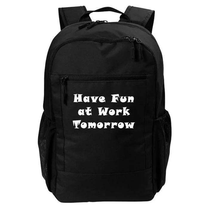 Have Fun At Work Tomorrow Daily Commute Backpack