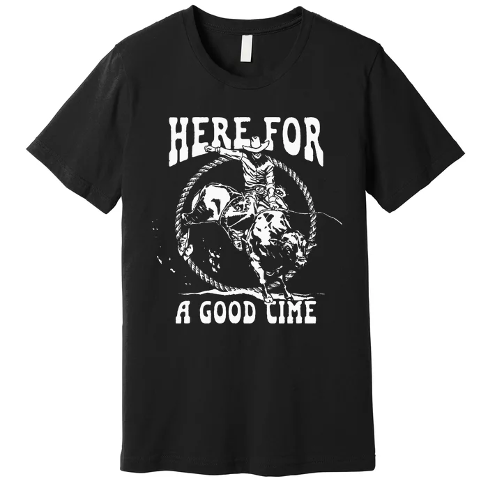 Here For A Good Time Country Western Cowboy Vintage Premium T-Shirt