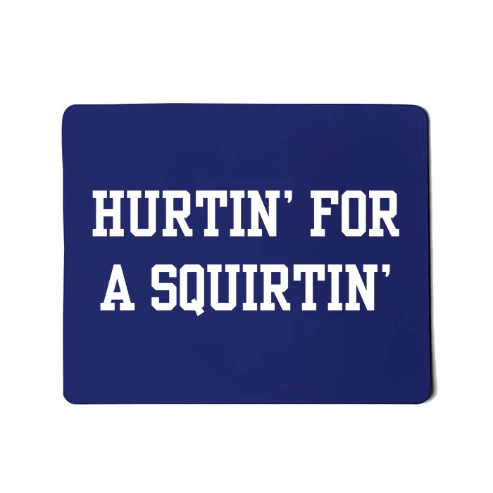 Hurtin For A Squirtin Mousepad