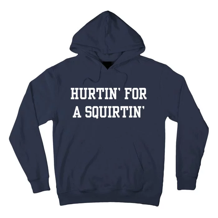 Hurtin For A Squirtin Tall Hoodie