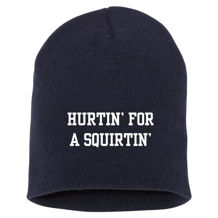 Hurtin For A Squirtin Short Acrylic Beanie