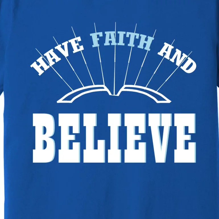 Have Faith And Believe Positive Quote Meme Gift Premium T-Shirt