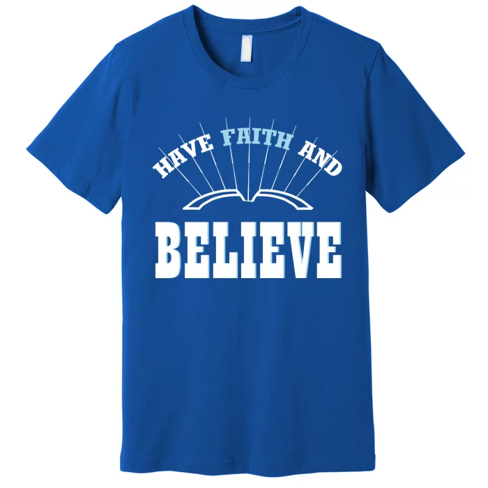 Have Faith And Believe Positive Quote Meme Gift Premium T-Shirt