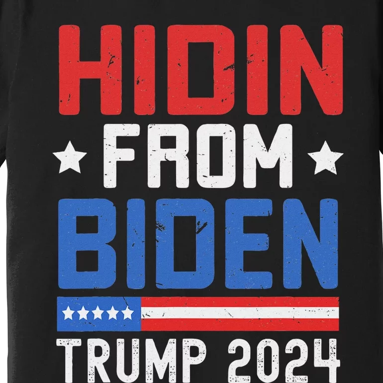 Hidin From Biden Trump 2024 Funny Anti Joe Biden Premium T-Shirt