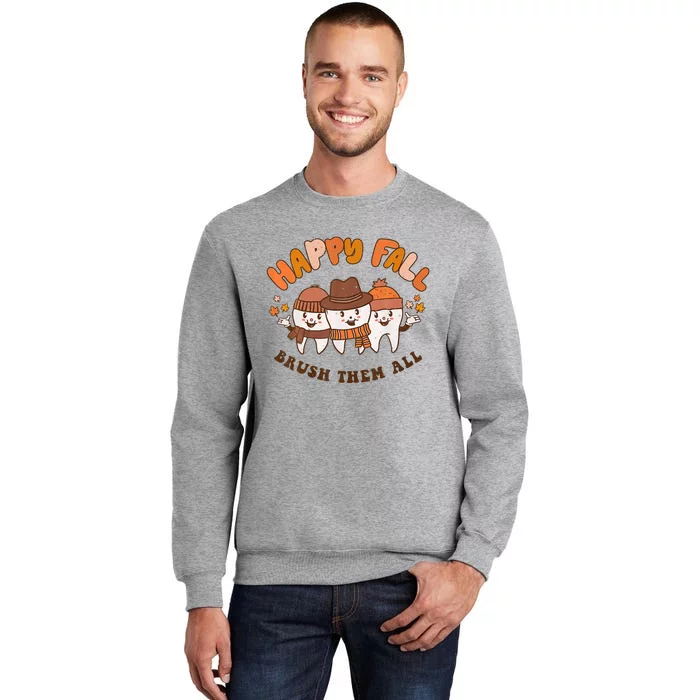 Happy Fall Brush Them All Dentist Teeth Thanksgiving Dental Tall Sweatshirt