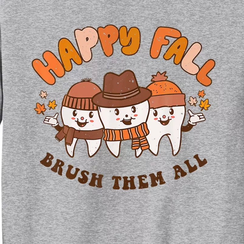 Happy Fall Brush Them All Dentist Teeth Thanksgiving Dental Tall Sweatshirt