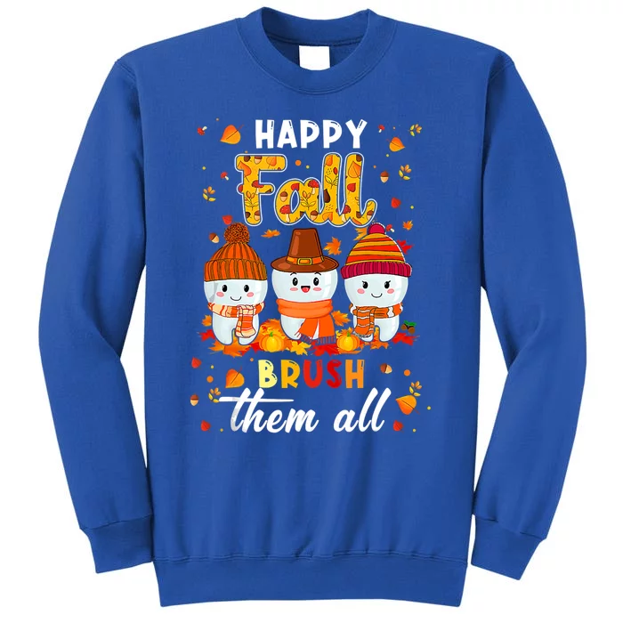 Happy Fall Brush Them All Dental Dentist Squad Thanksgiving Meaningful Gift Tall Sweatshirt