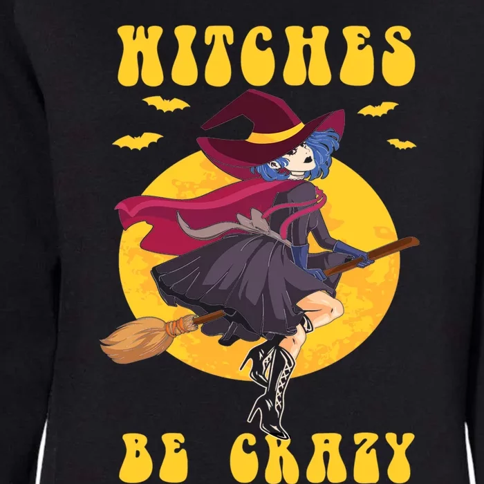 Halloween Funny Broomstick Witch Witches Be Crazy Funny Gift Womens California Wash Sweatshirt