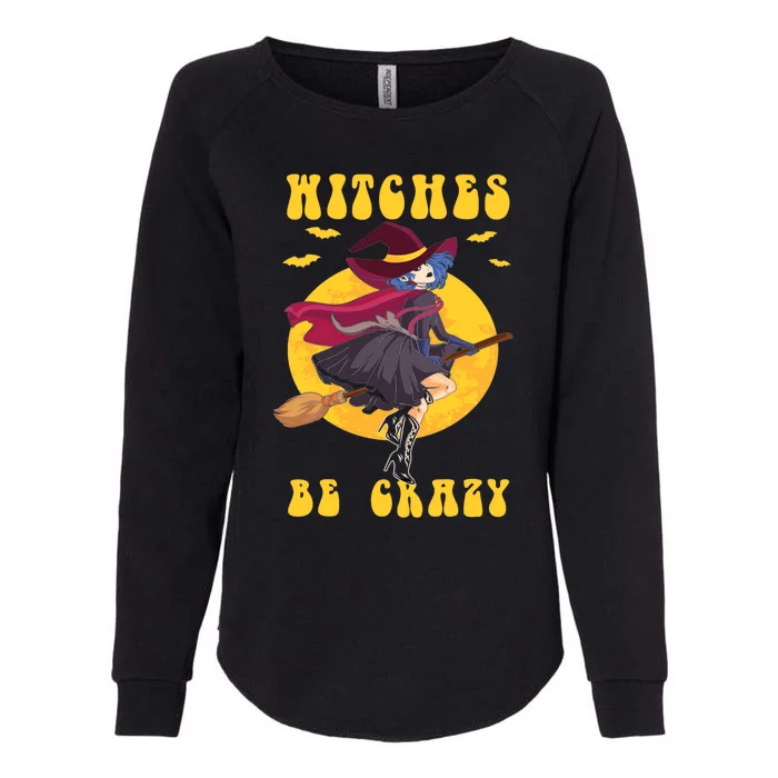 Halloween Funny Broomstick Witch Witches Be Crazy Funny Gift Womens California Wash Sweatshirt