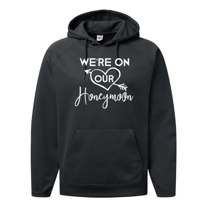 Honeymoon For Couples Were On Our Honeymoon Gift Performance Fleece Hoodie