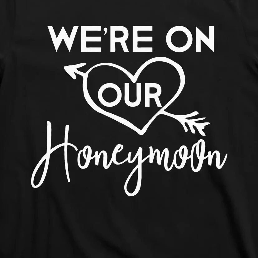 Honeymoon For Couples Were On Our Honeymoon Gift T-Shirt