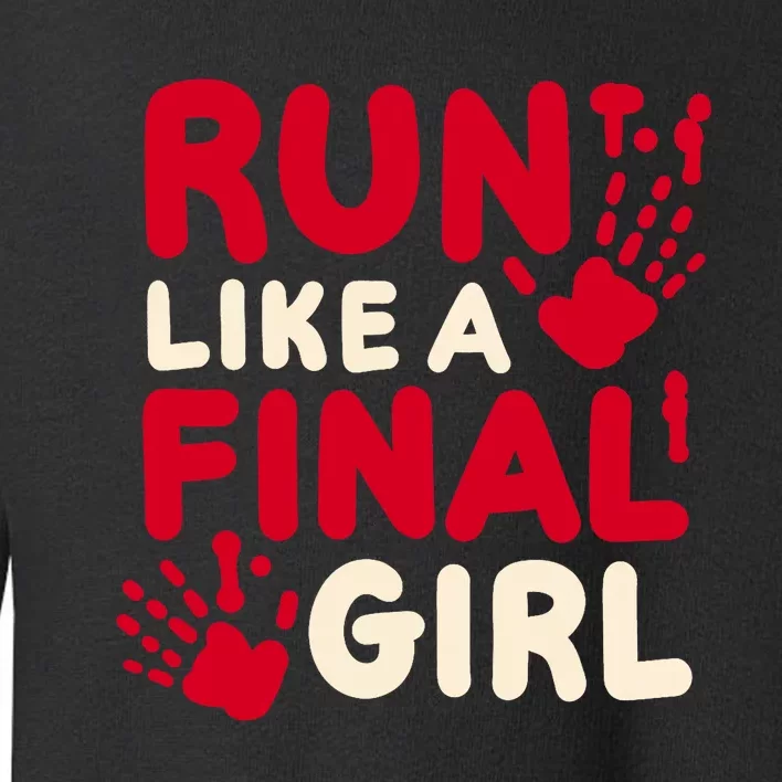 Halloween Funny Costume Run Like A Final Girl Horror Movie Toddler Sweatshirt