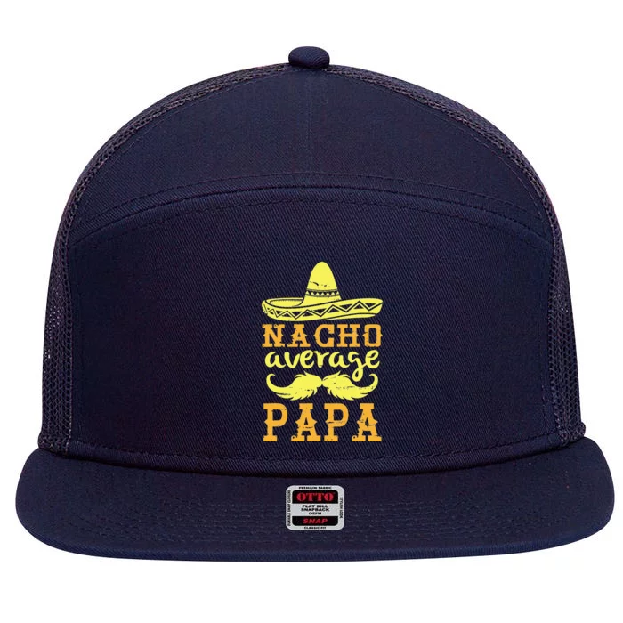 Happy Father Cinco De Mayo Day Nacho Average Papa Grandpa 7 Panel Mesh Trucker Snapback Hat