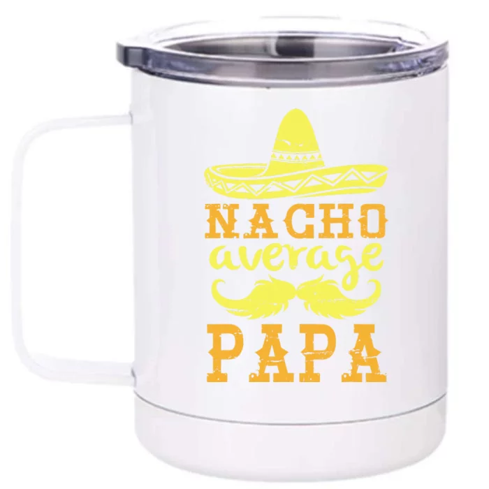 Happy Father Cinco De Mayo Day Nacho Average Papa Grandpa Front & Back 12oz Stainless Steel Tumbler Cup