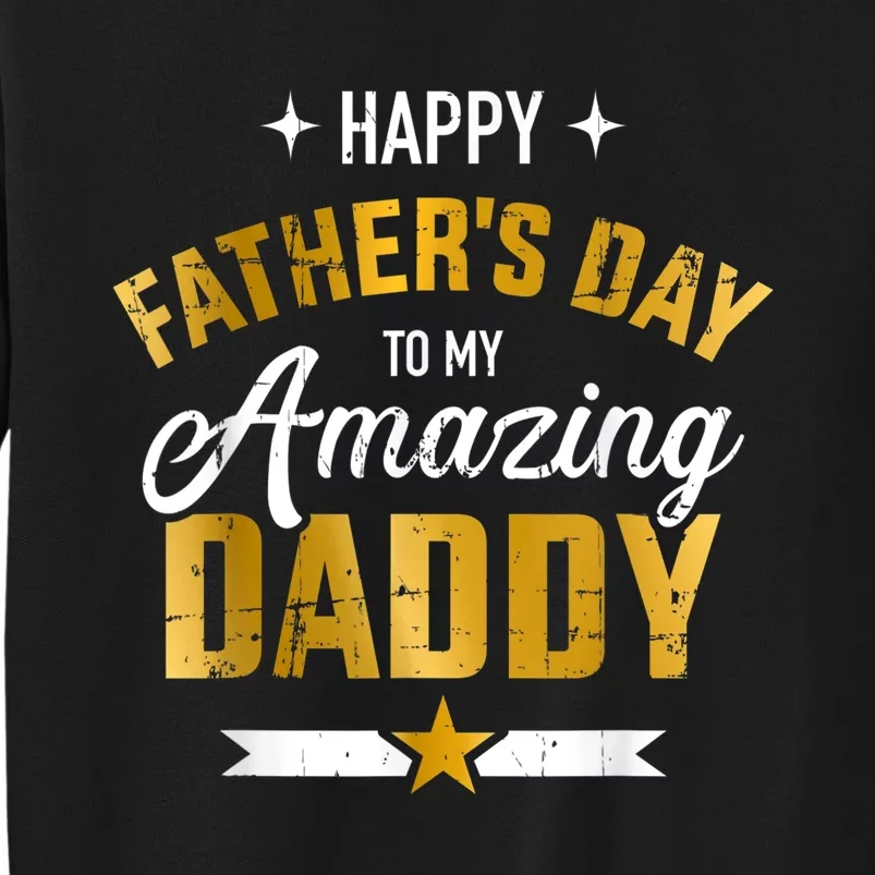 Happy Father's Day For My Amazing Daddy Tall Sweatshirt