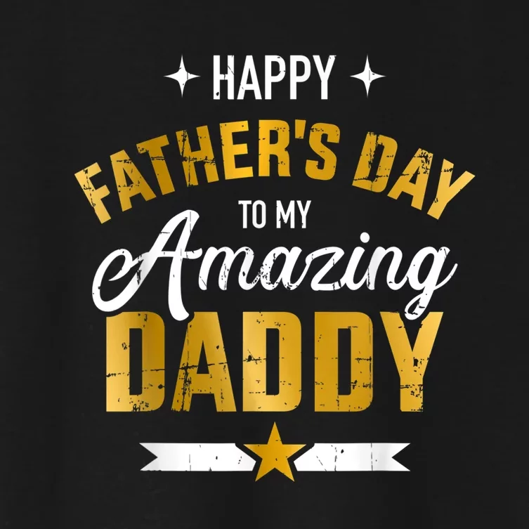 Happy Father's Day For My Amazing Daddy Women's Crop Top Tee